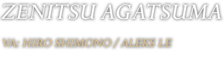 ZENITSU AGATSUMA VA: HIRO SHIMONO/ALEKS LE