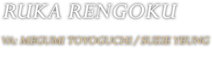 RUKA RENGOKU VA: Megumi Toyoguchi Suzie Yeung