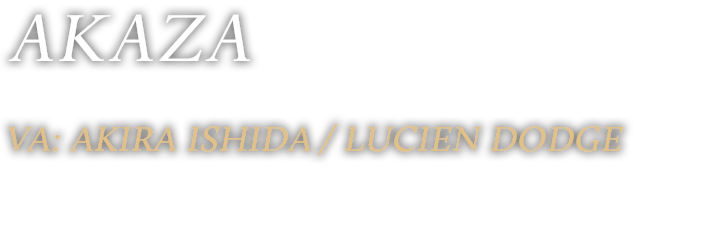 AKAZA VA: Akira Ishida Lucien Dodge
